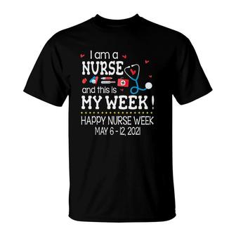 I Am A Nurse And This Is My Week Happy Nurse Week May 6-12 2021 Stethoscope First Aid Kit Thermometer Syringe Pill Red Hearts T-Shirt - Seseable