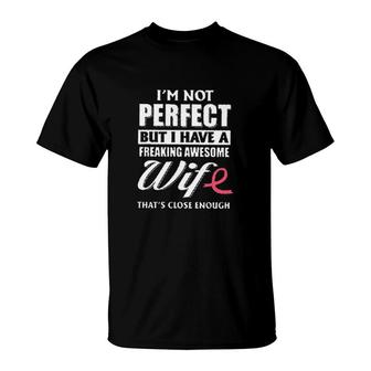 I Am Not Perfect But I Have A Freaking Awesomw Wife New In 2022 T-Shirt - Seseable