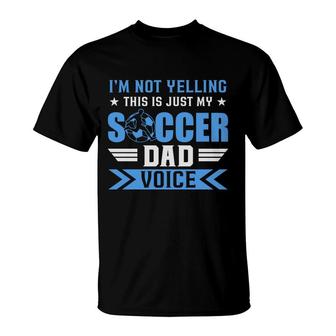 I Am Not Yelling This Is Just My Soccer Dad Voice T-Shirt - Seseable