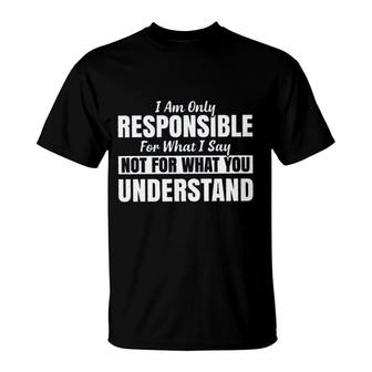 I Am Only Responsible For What I Say New Mode T-Shirt - Seseable