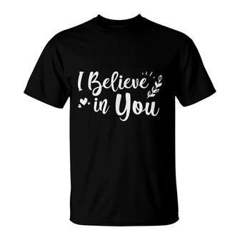 I Believe In You Motivational Teacher T-Shirt - Seseable