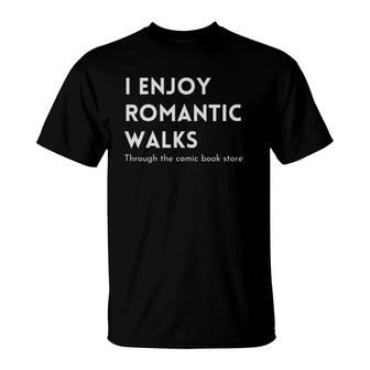 I Enjoy Romantic Walks Through The Comic Book Store Funny T-Shirt - Seseable