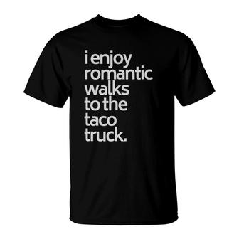 I Enjoy Romantic Walks To The Taco Truck Funny Taco T-Shirt - Seseable