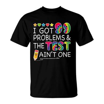 I Got 99 Problems Test Day Aint One For Teachers T-Shirt - Seseable