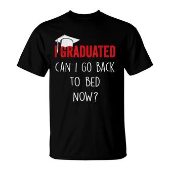 I Graduated Can I Go Back To Bed Now Funny Graduation T-Shirt - Seseable