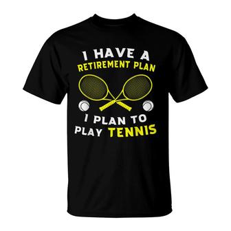 I Have A Retirement Plan I Plan To Play Tennis Grandpa Gift T-Shirt - Seseable