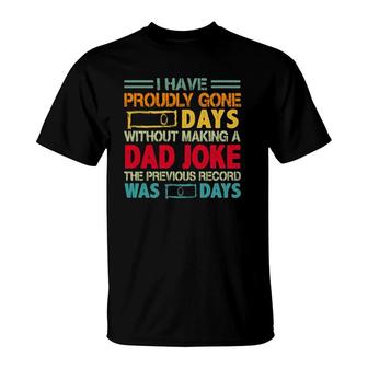 I Have Proudly Gone 0 Days Without Making A Dad Joke The Previous Record Was O Days Vintage Fathers Day T-Shirt - Seseable