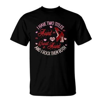 I Have Two Titles Aunt And Great Aunt And I Rock Them Both T-Shirt - Seseable