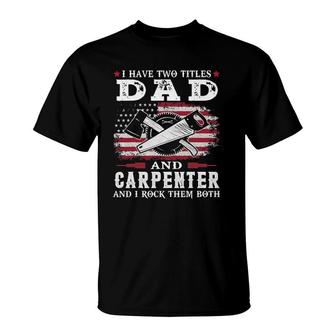 I Have Two Titles Dad And Carpenter Usa Flag T-Shirt - Seseable