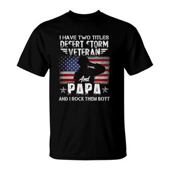 I Have Two Titles Dad And Desert Storm Veteran Fathers Day T-Shirt - Seseable