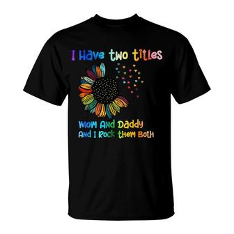I Have Two Titles Dad Sunflower And I Rock Them Both Fathers Day 2022 T-Shirt - Seseable