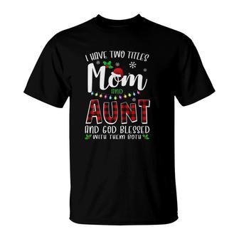 I Have Two Titles Mom And Aunt And God Blessed With Them Both Plaid Christmas T-Shirt - Seseable