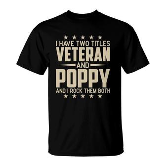 I Have Two Titles Veteran And Poppy And I Rock Them Both T-Shirt - Seseable