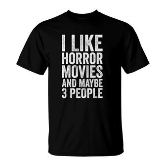 I Like Horror Movies And Maybe 3 People Horror Movie T-Shirt - Seseable