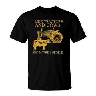 I Like Tractors And Cow And Maybe 3 People T-Shirt - Seseable