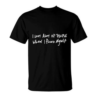 I Lost A Lot Of People When I Found Myself T-Shirt - Seseable