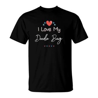 I Love My Doodle Bug Cute Mothers Day Gift T-Shirt | Mazezy