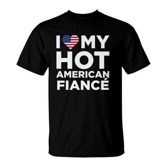 I Love My Hot American Fiance Cute Us T-Shirt | Mazezy