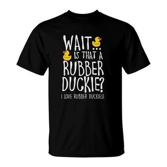 I Love Rubber Duckies - Duck Lover T-Shirt | Mazezy