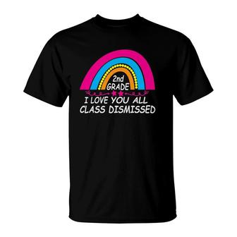 I Love You All Class Dismissed 2Nd Grade Last Day Of School T-Shirt - Seseable