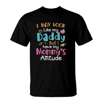 I May Look Like My Daddy But I Have My Mommys Attitude Heart Version T-Shirt - Seseable