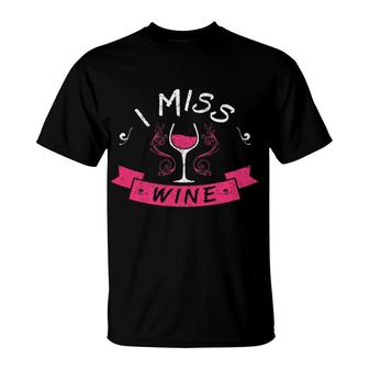 I Miss Wine Funny Pregnancy No Alcohol Women T-Shirt - Monsterry CA