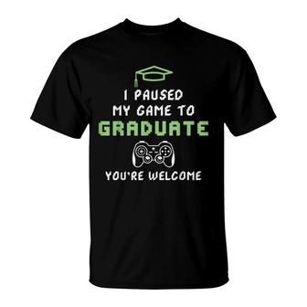 I Paused My Game To Graduate You´Re Welcome Graduate Gamer T-Shirt - Seseable