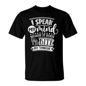 I Speak My Mind Because It Hurts To Bite My Tongue Sarcastic Funny Quote White Color T-Shirt - Seseable