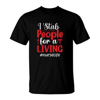 I Stab People For A Living Nurselife Nurse Graphics New 2022 T-Shirt - Seseable