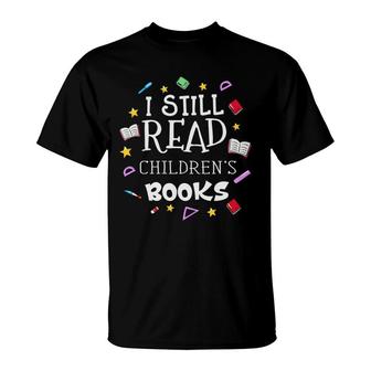 I Still Read Childrens Books Teacher Graphic T-Shirt - Seseable