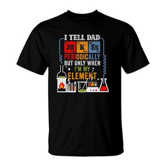 I Tell Dad Jokes Periodically Fathers Day Chemistry Lovers T-Shirt - Seseable