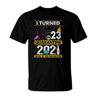 I Turned 23 In Quarantine 2021 23 Years Old 23Rd Birthday T-Shirt - Seseable