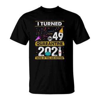 I Turned 49 In Quarantine 2021 49 Years Old 49Th Birthday T-Shirt - Seseable