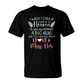 I Wish I Could Climb Up To Heaven To Give Mommy A Big Hug Love And Miss Her T-Shirt - Seseable