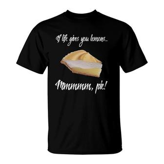 If Life Gives You Lemons Theres Pie Meringue T-Shirt | Mazezy