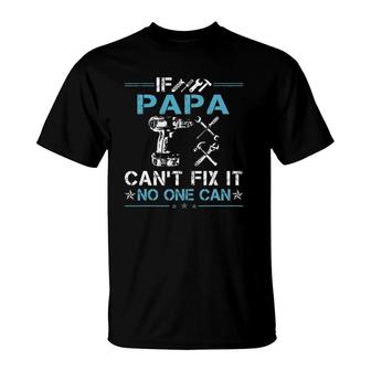 If Papa Cant Fix It No One Can Fathers Day T-Shirt - Seseable