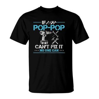 If Pop-Pop Cant Fix It No One Can Gift For Fathers Day Dad T-Shirt - Seseable