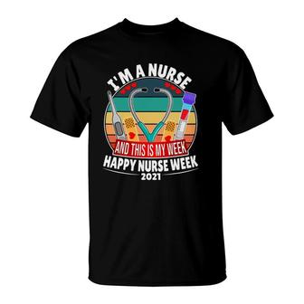 Im A Nurse And This Is My Week Happy Nurse Week 2021 Ver2 T-Shirt - Seseable