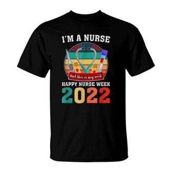 Im A Nurse And This Is My Week Happy Nurse Week 2022 T-Shirt - Seseable