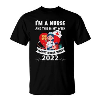 Im A Nurse And This Is My Week Happy Nurse Week 2022 T-Shirt - Seseable