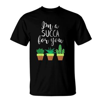 Im A Succa For You Funny Succulent Plant Pun Cactus T-Shirt | Mazezy