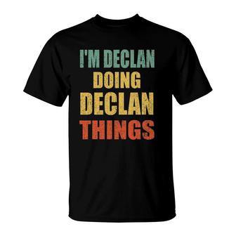 Im Declan Doing Declan Things Fun Personalized First Name T-Shirt - Seseable