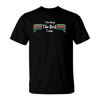 Im Doing The Best I Can Motivational T-Shirt | Mazezy