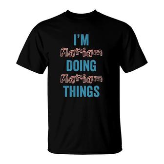 Im Mariam Doing Mariam Things Fun Personalized First Name T-Shirt - Seseable