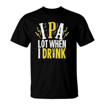 Ipa Lot When I Drink Gift For A Craft Beer Lover T-Shirt - Seseable