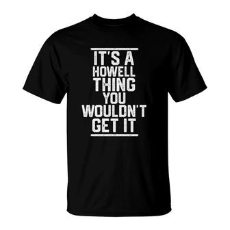 Its A Howell Thing You Wouldnt Get It - Family Last Name T-Shirt - Seseable