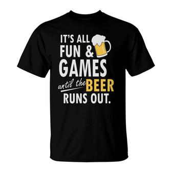 Its All Fun Until Beer Runs Out Beer Lovers T-Shirt - Seseable