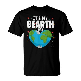 Its My Bearth Day Earth Birthday Anniversary Save Planet T-Shirt - Seseable