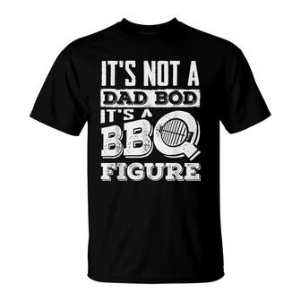 Its Not A Dad Bod Bbq Lover Barbecue Grill Master T-Shirt - Seseable