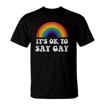 Its Ok To Say Gay Lgbtq Rainbow Pride Gay Rights T-Shirt | Mazezy